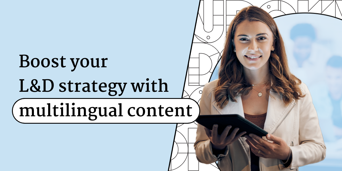 How To Boost Your L&D Strategy with Multilingual Content